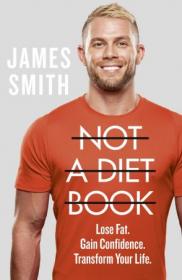 Not a Diet Book- Lose Fat. Gain Confidence. Transform Your Life
