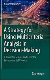 A Strategy for Using Multicriteria Analysis in Decision-Making- A Guide for Simple and Complex Environmental Projects