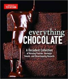Everything Chocolate- A Decadent Collection of Morning Pastries, Nostalgic Sweets, and Showstopping Desserts