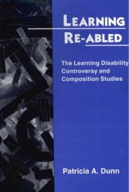 Learning Re-Abled- The Learning Disability Controversy and Composition Studies
