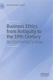 Business Ethics from Antiquity to the 19th Century- An Economist's View