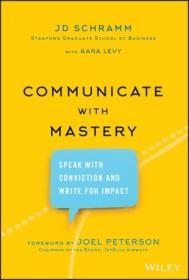 Communicate with Mastery- Speak With Conviction and Write for Impact