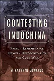 Contesting Indochina- French Remembrance between Decolonization and Cold War
