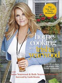 Home Cooking with Trisha Yearwood- Stories and Recipes to Share with Family and Friends- A Cookbook