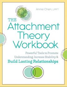 The Attachment Theory Workbook- Powerful Tools to Promote Understanding, Increase Stability, and Build Lasting Relationships