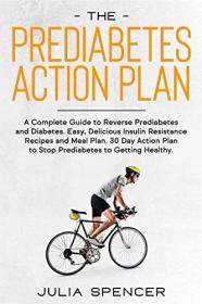 The Prediabetes Action Plan- A Complete Guide to Reverse Diabetes  Easy, Delicious Insulin Resistance Recipes and Meal Plan