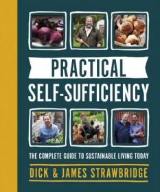 Practical Self-sufficiency- The complete guide to sustainable living today