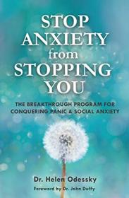 Stop Anxiety from Stopping You- The Breakthrough Program For Conquering Panic and Social Anxiety by Helen Odessky