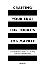 Crafting Your Edge for Today's Job Market- Using the BE-EDGE Method for Consulting Cases and Capstone Projects