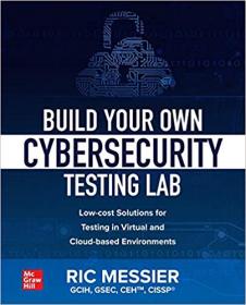 Build Your Own Cybersecurity Testing Lab- Low-cost Solutions for Testing in Virtual and Cloud-based Environments