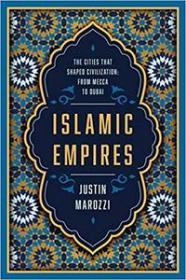 Islamic Empires- The Cities that Shaped Civilization- From Mecca to Dubai