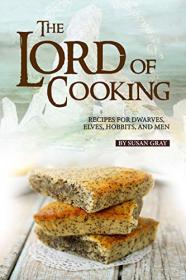 The Lord of Cooking- Recipes for Dwarves, Elves, Hobbits and Men