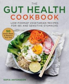 The Gut Health Cookbook- Low-FODMAP Vegetarian Recipes for IBS and Sensitive Stomachs