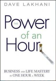 Power of An Hour- Business and Life Mastery in One Hour A Week (PDF)