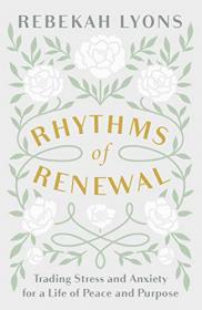 Rhythms of Renewal- Trading Stress and Anxiety for a Life of Peace and Purpose