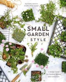 Small Garden Style- A Design Guide for Outdoor Rooms and Containers
