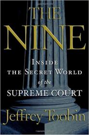 The Nine- Inside the Secret World of the Supreme Court