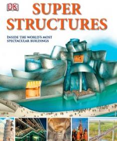 Super Structures (DK) - Inside the World's Most Spectacular Buildings