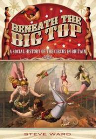 Beneath the Big Top- A Social History of the Circus in Britain