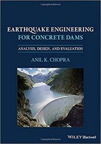 Earthquake Engineering for Concrete Dams- Analysis, Design, and Evaluation