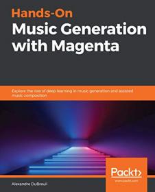 Hands-On Music Generation with Magenta- Explore the role of deep learning in music generation and assisted music composition