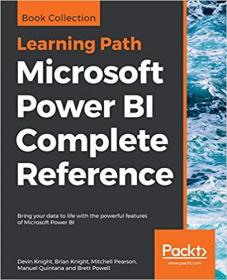 Microsoft Power BI Complete Reference- Bring your data to life with the powerful features of Microsoft Power BI (True PDF)