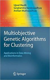 Multiobjective Genetic Algorithms for Clustering- Applications in Data Mining and Bioinformatics
