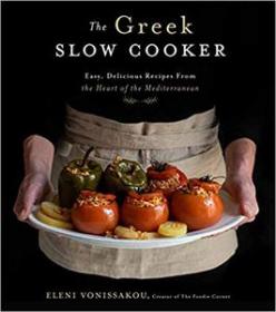 The Greek Slow Cooker- Easy, Delicious Recipes From the Heart of the Mediterranean