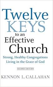 Twelve Keys to an Effective Church- Strong, Healthy Congregations Living in the Grace of God Ed 2