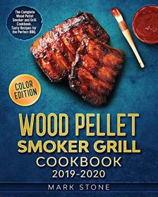 Wood Pellet Smoker Grill Cookbook 2019-2020- The Complete Wood Pellet Smoker and Grill Cookbook