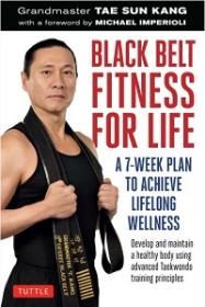 Black Belt Fitness for Life - A 7-Week Plan to Achieve Lifelong Wellness
