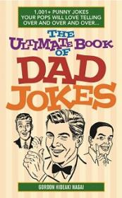 The Ultimate Book of Dad Jokes - 1,001+ Punny Jokes Your Pops Will Love Telling Over and Over and Over