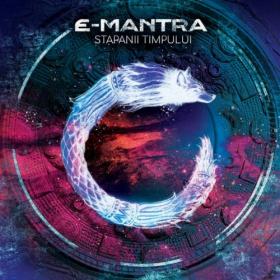 E-Mantra - Stapanii Timpului (2018) [WEB FLAC]