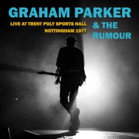 Graham Parker And The Rumour ‎- Live At Trent Poly Sports Hall Nottingham (1977) [2019] [Z3K]