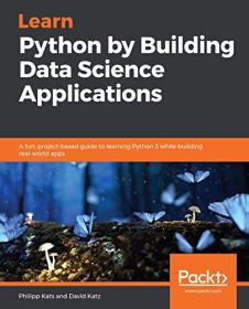Learn Python by Building Data Science Applications- A fun, project-based guide to learning Python 3 (True PDF, EPUB,MOBI)