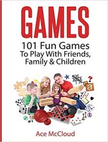 Games- 101 Fun Games To Play With Friends, Family & Children