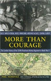 More Than Courage- Sicily, Naples-Foggia, Anzio, Rhineland, Ardennes-Alsace, Central Europe- The Combat History of the 5