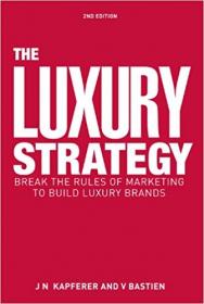The Luxury Strategy- Break the Rules of Marketing to Build Luxury Brands, 2nd Edition