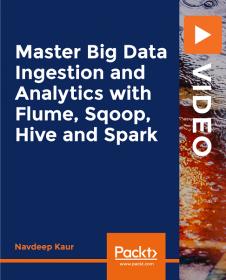 [FreeCoursesOnline.Me] PacktPub - Master Big Data Ingestion and Analytics with Flume, Sqoop, Hive and Spark [Video]
