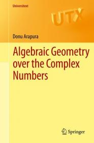 Algebraic Geometry over the Complex Numbers by Donu Arapura