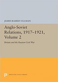 Anglo-Soviet Relations, 1917-1921, Volume 2- Britain and the Russian Civil War