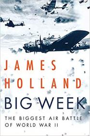 Big Week- The Biggest Air Battle of World War II