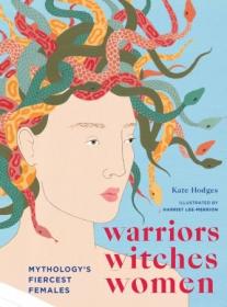 Warriors, Witches, Women- Celebrating mythology's fiercest females