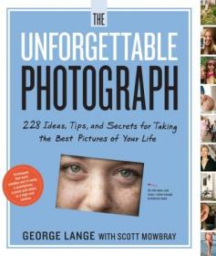 The Unforgettable Photograph- 228 Ideas, Tips, and Secrets for Taking the Best Pictures of Your Life (AZW3)