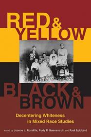 Red and Yellow, Black and Brown- Decentering Whiteness in Mixed Race Studies