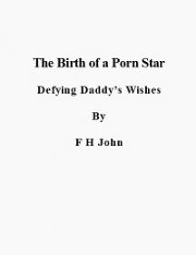The Birth of a Porn Star - Defying Daddy's Wishes
