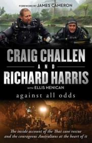 Against All Odds- The inside account of the Thai cave rescue and the courageous Australians at the heart of it