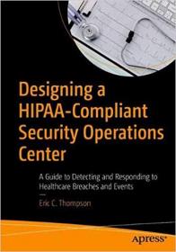Designing a HIPAA-Compliant Security Operations Center- A Guide to Detecting and Responding to Healthcare Breaches and E