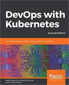 DevOps with Kubernetes- Accelerating software delivery with container orchestrators, 2nd Edition (PDF)