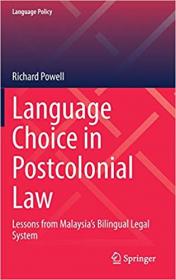 Language Choice in Postcolonial Law- Lessons from Malaysia's Bilingual Legal System